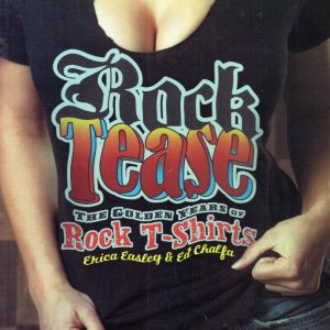 Rock Tease-The Golden Years of Rock T-Shirts