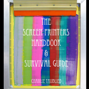 Screen Printers Hand Book & Survival Guide